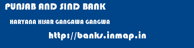 PUNJAB AND SIND BANK  HARYANA HISAR GANGAWA GANGWA  banks information 